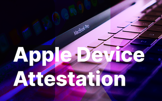 Extending Jamf Connect ZTNA with Apple’s Network Relay and Device Attestation