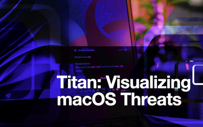 Titan: Visualizing macOS Threats